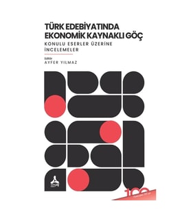 Türk Edebiyatında Ekonomik Kaynaklı Göç Konulu Eserler Üzerine İncelemeler