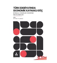 Türk Edebiyatında Ekonomik Kaynaklı Göç Konulu Eserler Üzerine İncelemeler