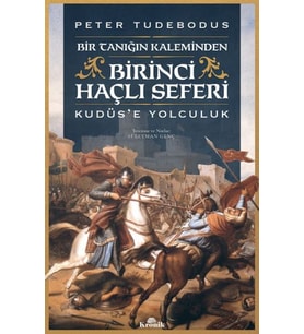 Birinci Haçlı Seferi - Bir Tanığın Kaleminden Kudüs’e Yolculuk