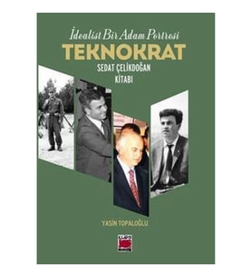 İdealist Bir Adam Portresi Teknokrat Sedat Çelikdoğan Kitabı