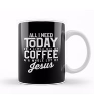 All I Need Today Is Coffee and a Lot of Jesus Kupa Bardak Porselen