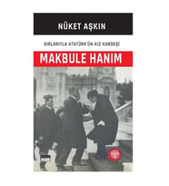 Makbule Hanım Sırlarıyla Atatürk'ün Kız Kardeşi Nüket Aşkın