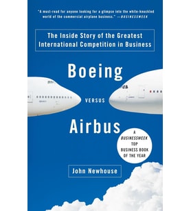 Boeing Versus Airbus: The Inside Story Of The Greatest International Competition In Business