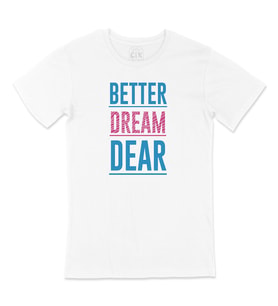 Better Dream Dear Tişört