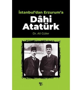 İstanbul'dan Erzurum'a Dâhi Atatürk
