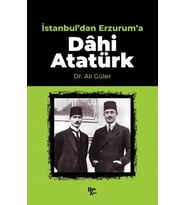 İstanbul'dan Erzurum'a Dâhi Atatürk