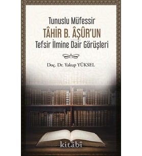 Tunuslu Müfessir Tâhir B. Âşûr’un Tefsir İlmine Dair Görüşleri