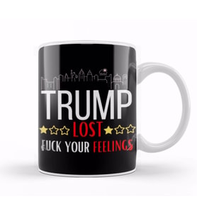 Trump LOST FUCK YOUR FEELINGS Kupa Bardak Porselen