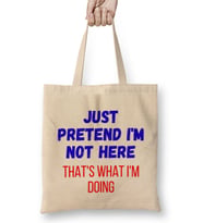 Just Pretend I'm Not Here That's What i'm Doing Sarcastic Funny Bez Çanta Uzun Saplı