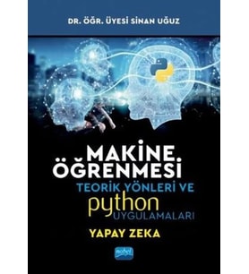 Makine Öğrenmesi: Teorik Yönleri Ve Pyhton Uygulamaları İle Bir Yapay Zeka Ekolü (Krem)
