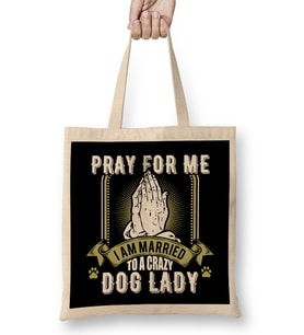Funny Pray For Me I Am Married To a Crazy Dog Lady Bez Çanta Uzun Saplı