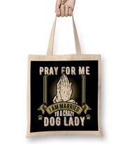 Funny Pray For Me I Am Married To a Crazy Dog Lady Bez Çanta Uzun Saplı