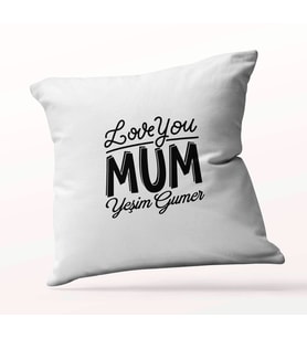 Kişiye Özel Love You Mum Beyaz Kare Yastık