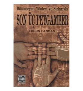 Bilinmeyen Yönleri ve Sırlarıyla Son Üç Peygamber