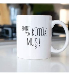 SIKINTI YOK KÜTÜK MUŞ KUPA BARDAK