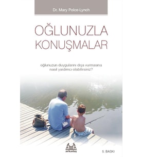 Oğlunuzla Konuşmalar - Oğlunuzun Duygularını Dışa Vurmasına Nasıl Yardımcı Olabilirsiniz?