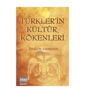 Türkler'in Kültür Kökenleri - Ergun Candan