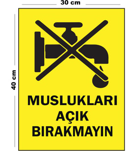 Metal Muslukları Açık Bırakmayın 30 cm x 40 cm A3 Büyüklüğünde Uyarı Levhası Yönlendirme Tabelası