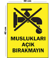 Metal Muslukları Açık Bırakmayın 30 cm x 40 cm A3 Büyüklüğünde Uyarı Levhası Yönlendirme Tabelası