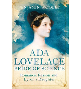 Ada Lovelace: Bride Of Science: Romance, Reason And Byron'S Daughter