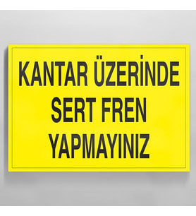 Kantar Üzerinde Sert Fren Yapmayınız Uyarı Levhası 60x90cm (Karışık)