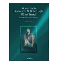 Yirminci Asırda Rindmeşrep Bir Bedevi Şeyhi Rami Efendi: Çağına Tanıklığı Ve Tasavvuf Anlayışı (Krem)