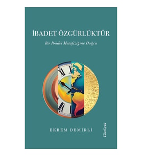 İbadet Özgürlüktür – Bir İbadet Metafiziğine Doğru