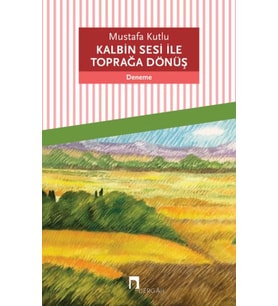 Kalbin Sesi ile Toprağa Dönüş