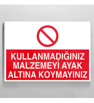 Kullanmadığınız Malzemeyi Ayak Altına Koymayınız Uyarı Levhası 30x40cm (Karışık)