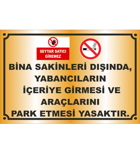 BİNA SAKİNLERİ DIŞINDA, YABANCILARIN  İÇERİYE GİRMESİ VE  ARAÇLARINI  PARK ETMESİ YASAKTIR GOLD