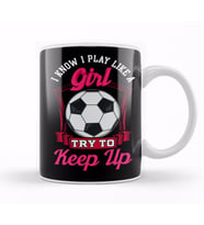 Cute I Know I Play Like a Girl, Try To Keep Up Kupa Bardak Porselen