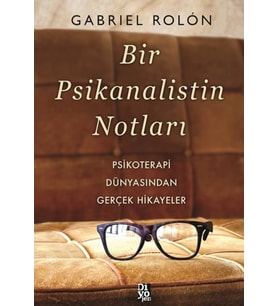 Bir Psikanalistin Notları - Psikoterapi Dünyasından Gerçek Hikayeler