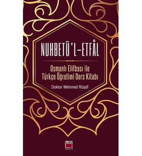 Nuhbetü'l-Etfal; Osmanlı Elifbası ile Türkçe Öğretimi Ders Kitabı