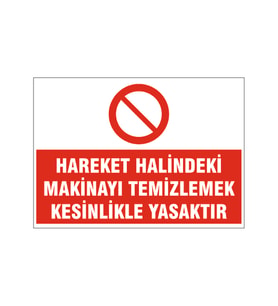 Hareket halindeki makinayı temizlemek kesinlikle yasaktır, isg uyarı levhası