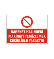 Hareket halindeki makinayı temizlemek kesinlikle yasaktır, isg uyarı levhası
