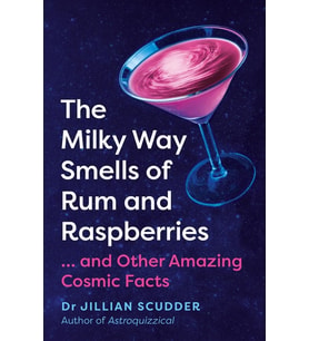 The Milky Way Smells Of Rum And Raspberries: ...And Other Amazing Cosmic Facts