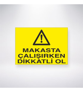 Makasta Çalışırken Dikkatli Ol