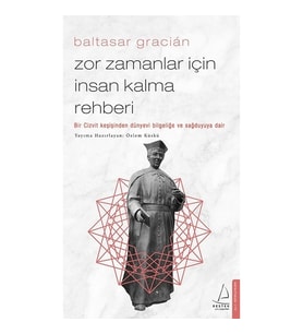 Zor Zamanlar İçin İnsan Kalma Rehberi - Baltasar Gracián