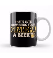 Funny That s Cute Now Bring Your Grandpa A Beer Kupa Bardak Porselen
