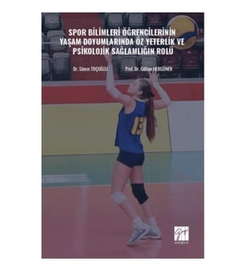 Spor Bilimleri Öğrencilerinin Yaşam Doyumlarında Öz Yeterlik ve Psikolojik Sağlamlığın Rolü