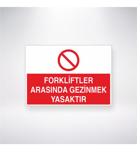 Forkliftler Arasında Gezinmek Yasaktır 21x28 Arkası Yapışkanlı Levha