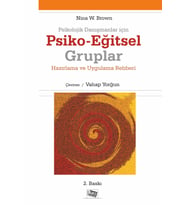 Psikolojik Danışmanlar için Psiko-Eğitsel Gruplar Hazırlama ve Uygulama Rehberi