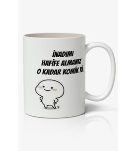 İnadımı Hafife Almanız O Kadar Komik Ki Yazılı Baskılı Kupa Bardak Baskılı Kahve Kupa Bardak