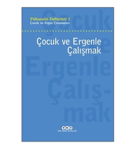 Psikanaliz Defteri 1 - Çocuk ve Ergen Çalışmaları - Çocuk ve Ergenle Çalışmak