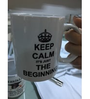 Keep Calm It's Just The Beginning - Kupa Bardak
