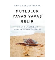 Mutluluk Yavaş Yavaş Gelir