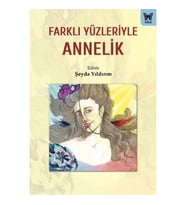 Farklı Yüzleriyle Annelik
