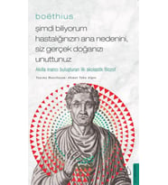 Boethius - Şimdi Biliyorum Hastalığınızın Ana Nedenini, Siz Gerçek Doğanızı Unuttunuz