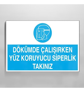 Dökümde Çalışırken Yüz Koruyucu Siperlik Takınız Uyarı Levhası 30x40cm (Karışık)