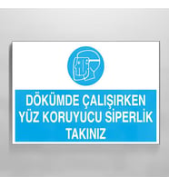 Dökümde Çalışırken Yüz Koruyucu Siperlik Takınız Uyarı Levhası 30x40cm (Karışık)